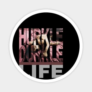 Hurkle Durkle Life style 2 Magnet